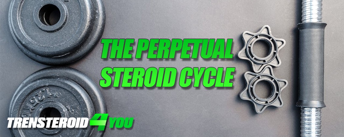 The Perpetual Steroid Cycle